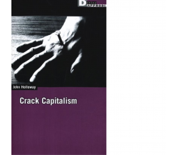 CRACK CAPITALISM di JOHN HOLLOWAY - DeriveApprodi editore, 2012