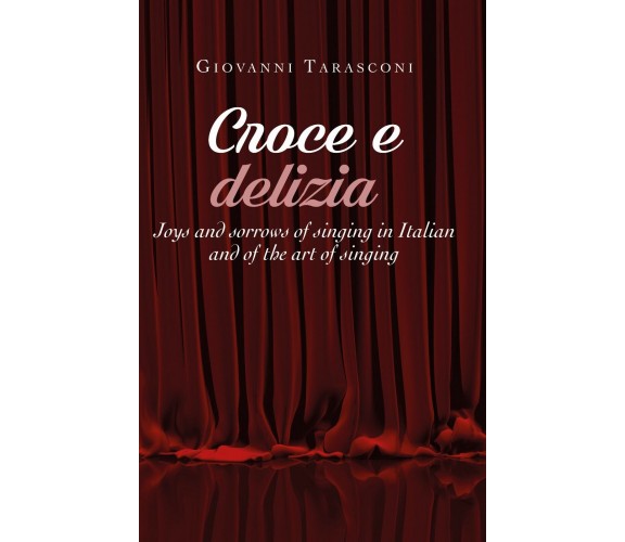 CROCE E DELIZIA Joys and sorrows of singing in Italian - Tarasconi 2019 - ER