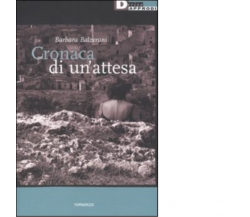 CRONACA DI UN'ATTESA di BARBARA BALZERANI - DeriveApprodi editore, 2011