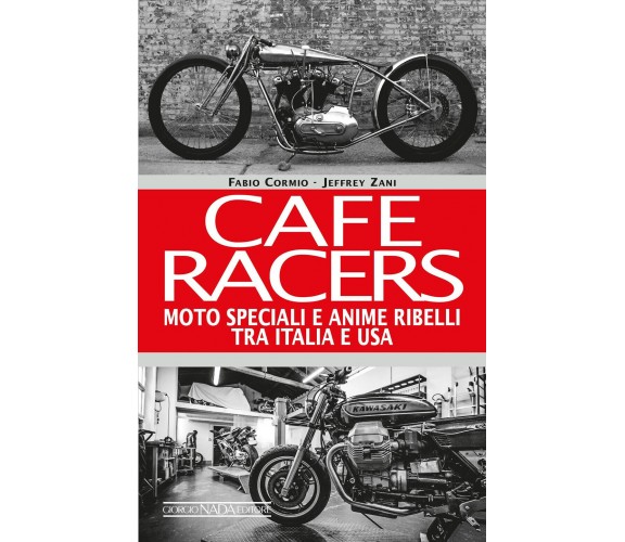 Cafe Racers. Moto speciali e anime ribelli tra Italia e USA di Jeffrey Zani, Fab