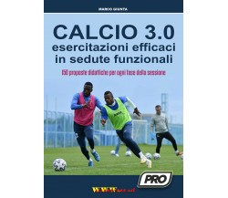 Calcio 3.0: esercitazioni funzionali in sedute efficaci - Marco Giunta - 2021