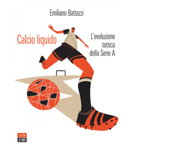 Calcio liquido. L’evoluzione tattica della Serie A di Emiliano Battazzi,  2021, 