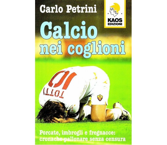 Calcio nei coglioni - Carlo Petrini - kaos, 2007