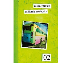 California Notebooks 02 (Bilingual Edition English and Italian) di Anna Mosca,  