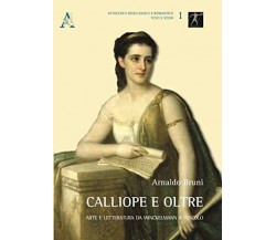 Calliope e oltre. Arte e letteratura da Winckelmann a Foscolo - Aracne, 2015