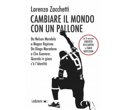 Cambiare il mondo con un pallone - Lorenzo Zacchetti - Ledizioni,2020