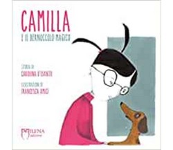Camilla e il bernoccolo magico. Ediz. a colori	 di Carolina D’Isanto (autore), F