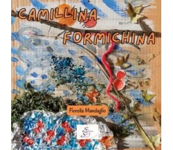Camillina Formichina di Fiorella Mandaglio, 2023, Sbs Edizioni