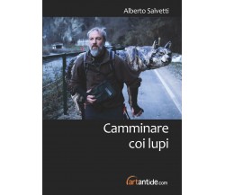  Camminare coi lupi di Alberto Salvetti, 2021, Edizioni03