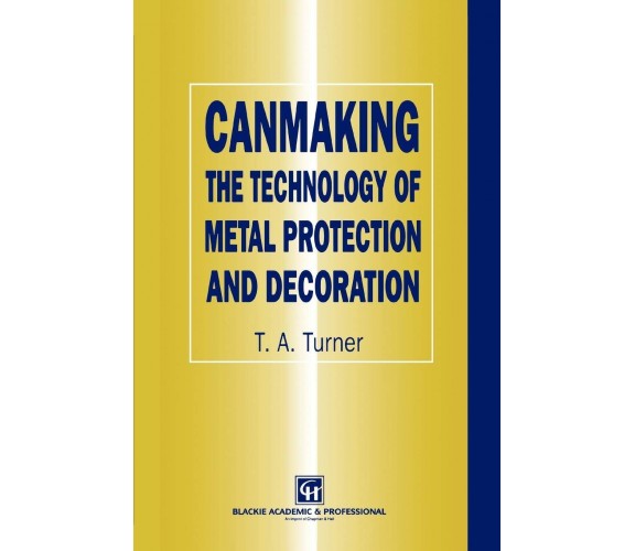 Canmaking the Technology of Metal Protection and Decoration - Springer, 2010