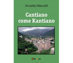 Cantiano come Kantiano	 di Arnaldo Marcelli,  2017,  Youcanprint