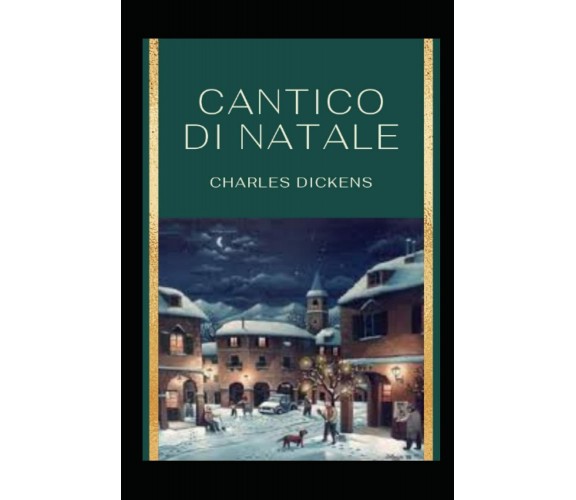 Cantico di Natale (Annotated) di Charles Dickens,  2021,  Indipendently Publishe