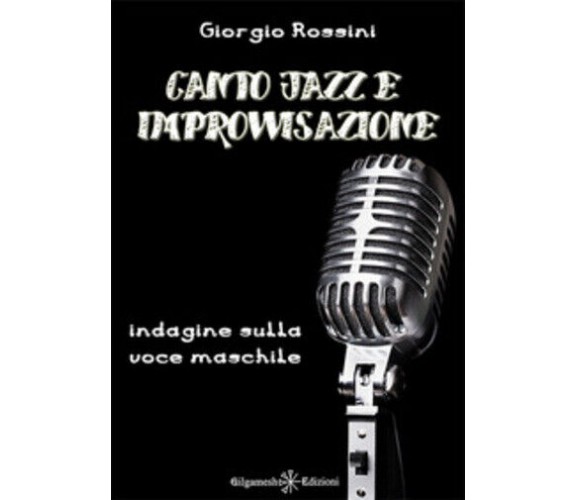 Canto jazz e improvvisazione. Indagine sulla voce maschile di Giorgio Rossini,  