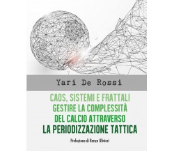 Caos, Sistemi e Frattali - Yari De Rossi,  2018,  Youcanprint