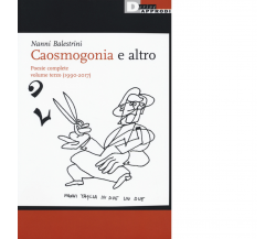 Caosmogonia e altro. Poesie complete vol.3 - Nanni Balestrini-DeriveApprodi,2018