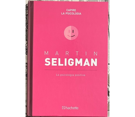 Capire la psicologia n. 28 - Martin Seligman. La psicologia positiva di Frances