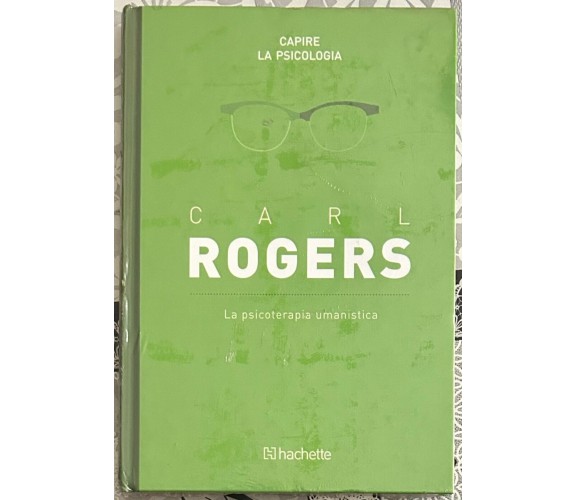 Capire la psicologia n. 31 - Carl Rogers. La psicoterapia umanistica di Ilaria