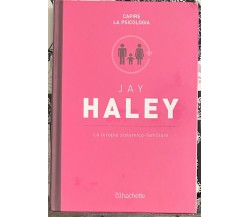 Capire la psicologia n. 42 - Jay Haley. La terapia sistemico-familiare di Ilari
