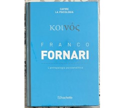 Capire la psicologia n. 45 - Franco Fornari. L’antropologia psicoanalitica	 di