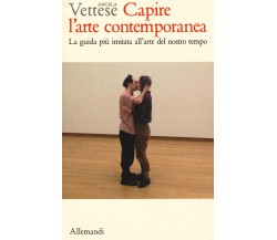 Capire l'arte contemporanea - Angela Vettese - Allemandi, 2021