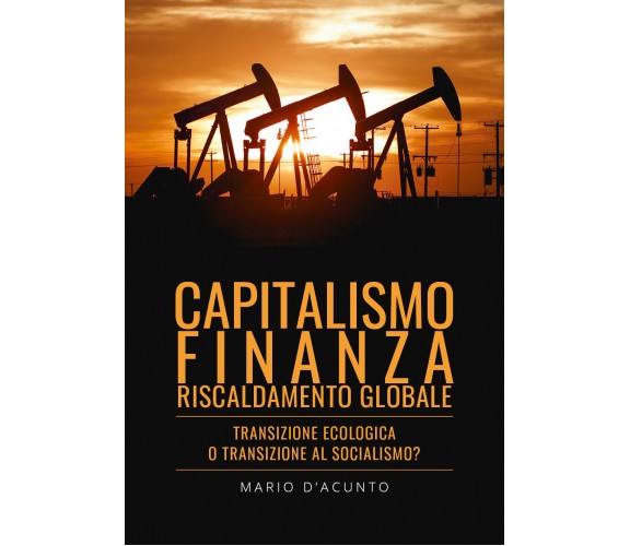 Capitalismo, Finanza, Riscaldamento Globale. Transizione Ecologica o Transizione