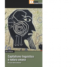 Capitalismo linguistico e natura umana. Per una storia naturale di Marco Mazzeo