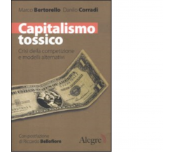 Capitalismo tossico di Marco Bertorello - edizioni alegre, 2011
