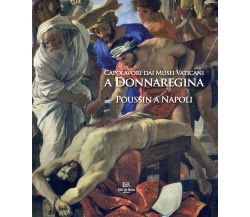 Capolavori dai Musei Vaticani a Donnaregina. Poussin a Napoli - De Rosa, 2021