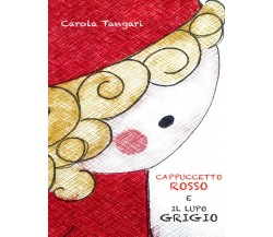 Cappuccetto Rosso e il Lupo Grigio di Carola Tangari,  2021,  Youcanprint