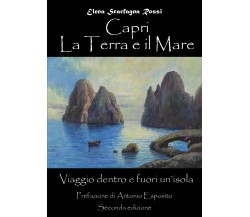 Capri. La terra e il mare. Viaggio dentro e fuori un’isola di Elena Scarfagna Ro