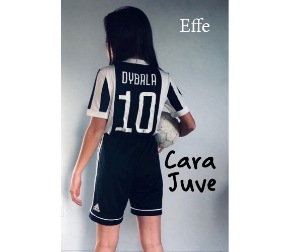 Cara Juve di Effe,  2020,  Youcanprint