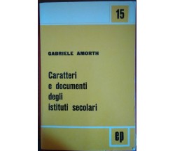 Caratteri e documenti degli istituti secolari- Gabriele Amorth,1968,Ep - S