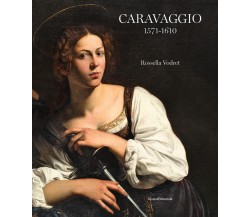 Caravaggio 1571-1610. Ediz. illustrata - Rossella Vodret - Silvana, 2021