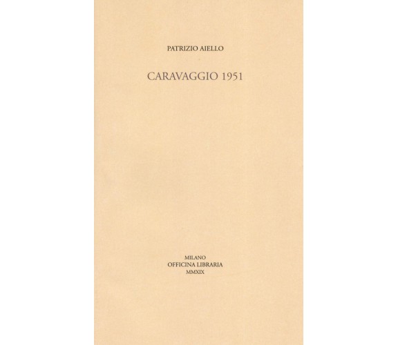 Caravaggio 1951 - Patrizio Aiello - Officina Libraria, 2019