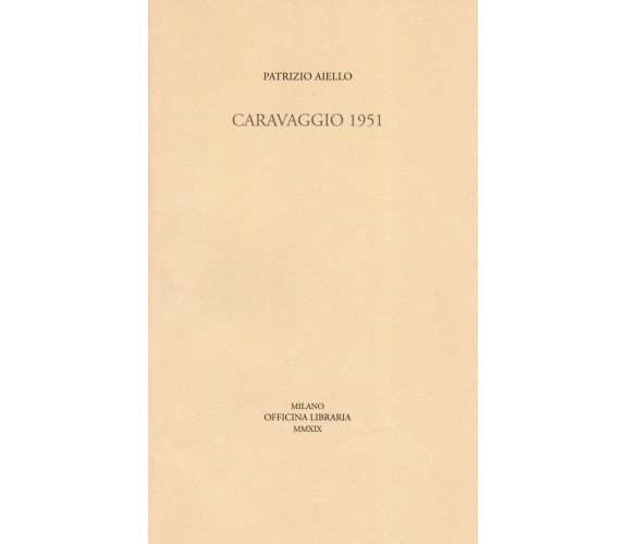 Caravaggio 1951 - Patrizio Aiello - Officina Libraria, 2019