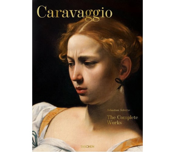 Caravaggio. L'opera completa - Sebastian Schütze - 2015