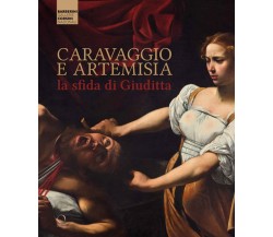 Caravaggio e Artemisia: la sfida di Giuditta - M. C. Terzaghi, F. Gennari