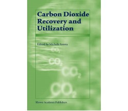 Carbon Dioxide Recovery and Utilization - M. Aresta - Springer, 2010