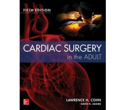 Cardiac surgery in the adult - Lawrence H. Cohn -  McGraw-Hill Education, 2018