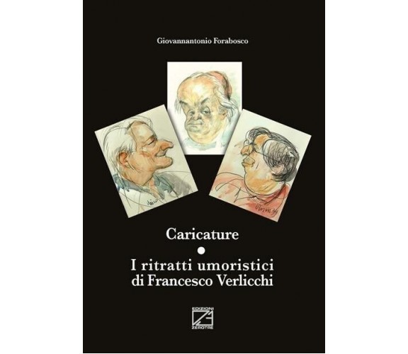Caricature. I ritratti umoristici di Francesco Verlicchi di Giovannantonio Fora