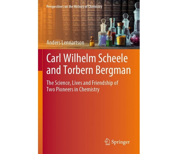 Carl Wilhelm Scheele and Torbern Bergman - Anders Lennartson - Springer, 2021