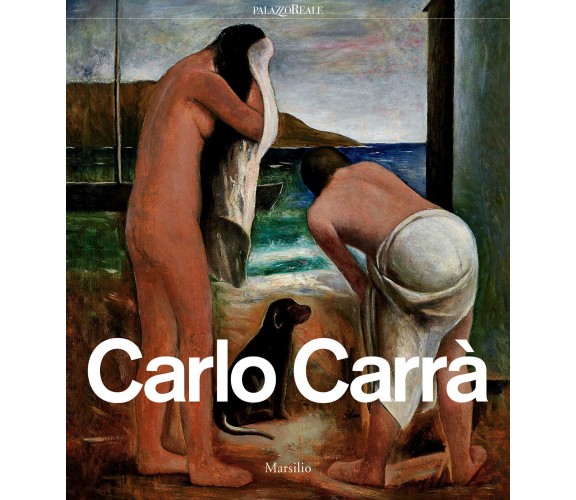 Carlo Carrà. Catalogo della mostra - M. C. Bandera - Marsilio, 2020