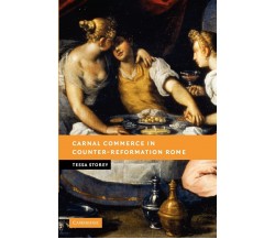 Carnal Commerce in Counter-Reformation Rome - Tessa Storey - Cambridge, 2022