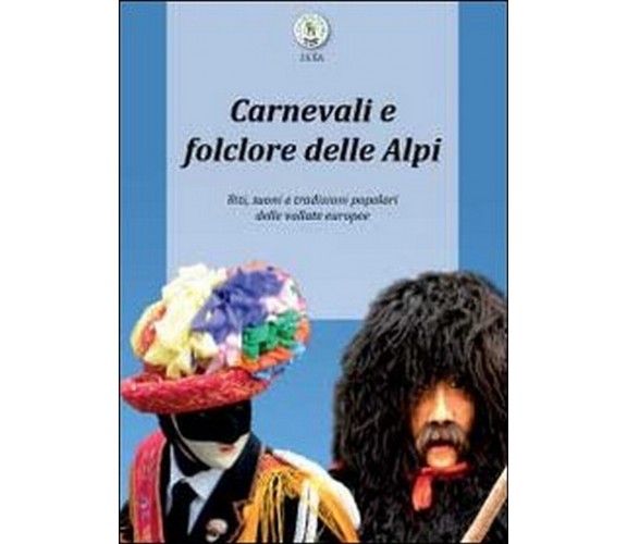 Carnevali e folclore delle Alpi  di Luca Giarelli,  2012,  Youcanprint