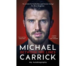 Carrick, M: Michael Carrick: Between the Lines: My Autobiography - 2019