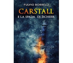 Carstall e la Spada di Ischeer	 di Fulvio Borrelli,  2020,  Youcanprint