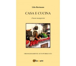 Casa e cucina  di Lilia Hartmann,  2018,  Youcanprint