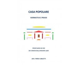 Casa popolare. Normativa e prassi di Piero Carletti,  2022,  Youcanprint