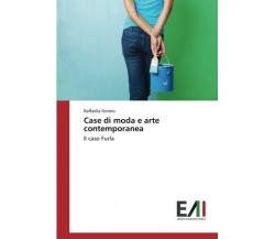 Case di moda e arte contemporanea - Raffaella Ferraro -Edizioni Accademiche,2017