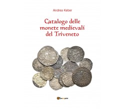 Catalogo delle monete medievali del Triveneto , di Andrea Keber,  2018